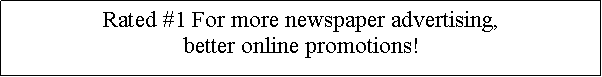 Text Box: Rated #1 For more newspaper advertising, better online promotions!